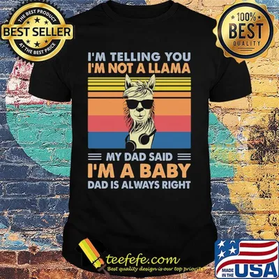 I'm telling you I'm not a Llama my dad said I'm a baby dad is always right vintage retro shirt