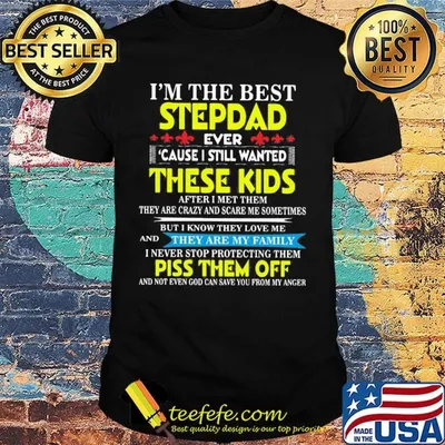 I'm The Best StepDad These Kids Piss Them Off Shirt