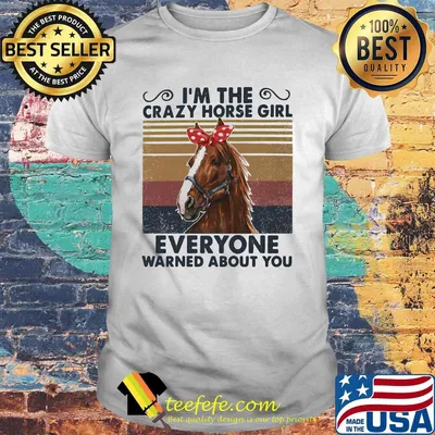 I'm the crazy horse girl everyone warned about you vintage retro shirt