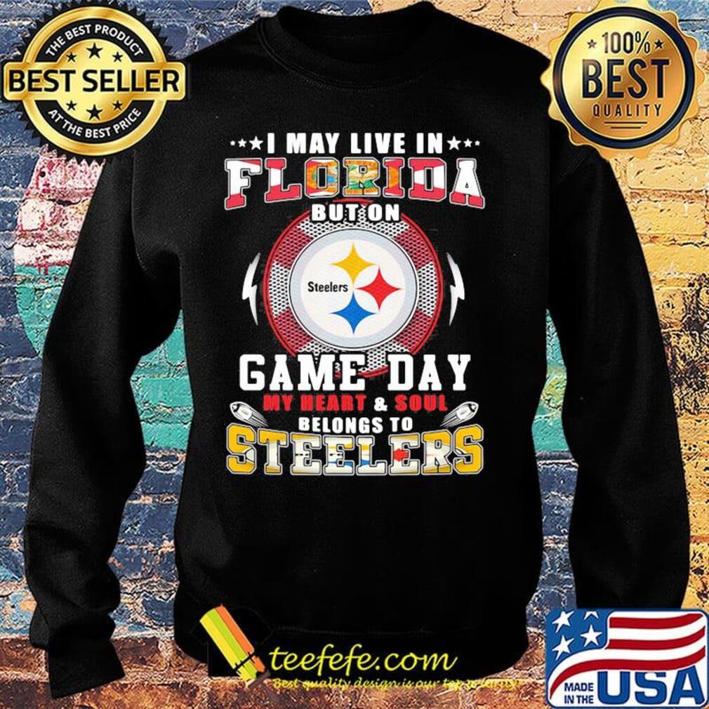 I may live in florida but on game day my heart and soul belongs to steelers s Sweater I may live in florida but on game day my heart and soul belongs to steelers s Sweater