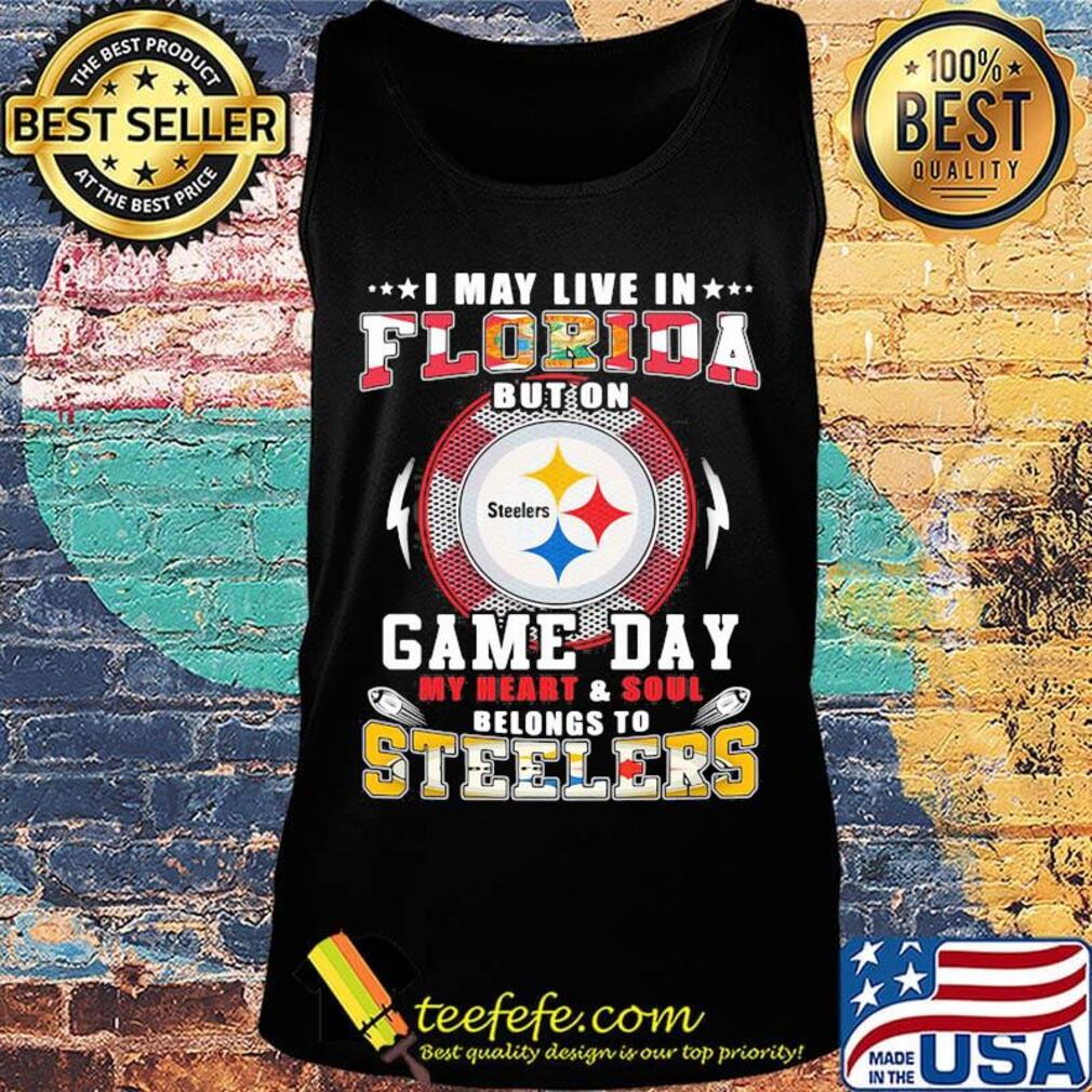 I may live in florida but on game day my heart and soul belongs to steelers s Tank top I may live in florida but on game day my heart and soul belongs to steelers s Tank top