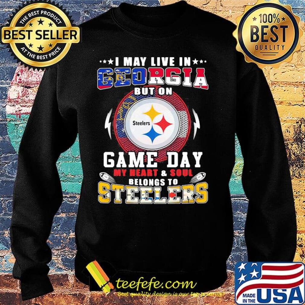 I may live in georgia but on game day my heart and soul belongs to steelers s Sweater I may live in georgia but on game day my heart and soul belongs to steelers s Sweater