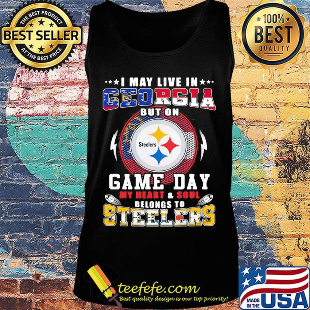 I may live in georgia but on game day my heart and soul belongs to steelers s Tank top I may live in georgia but on game day my heart and soul belongs to steelers s Tank top