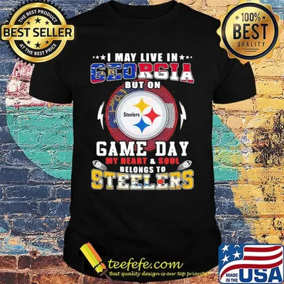 I may live in georgia but on game day my heart and soul belongs to steelers shirt