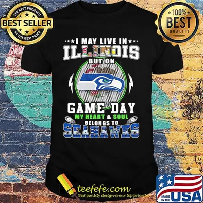 I may live in illinois but on game day my heart and soul belongs to seahawks shirt