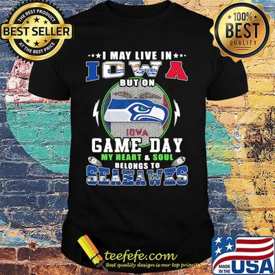 I may live in iowa but on game day my heart and soul belongs to seahawks shirt