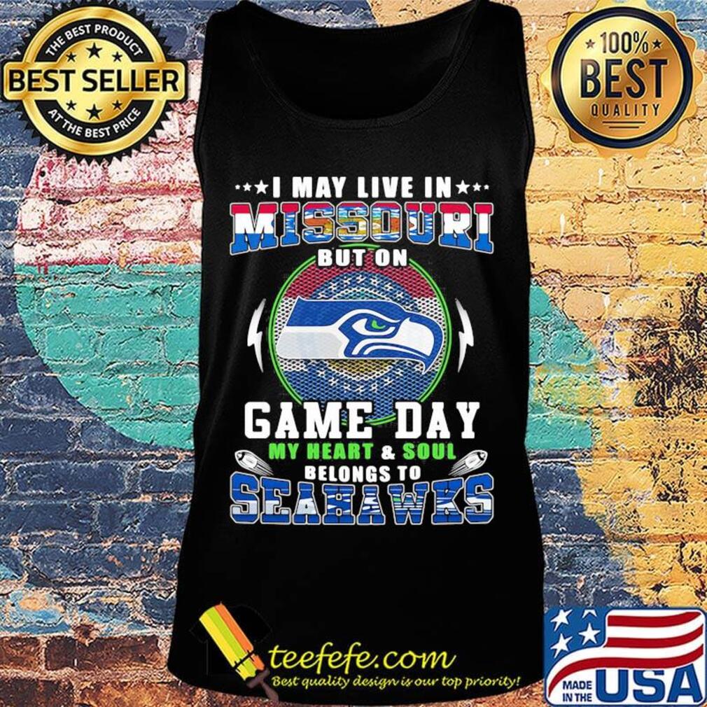 I may live in missouri but on game day my heart and soul belongs to seahawks s Tank top I may live in missouri but on game day my heart and soul belongs to seahawks s Tank top