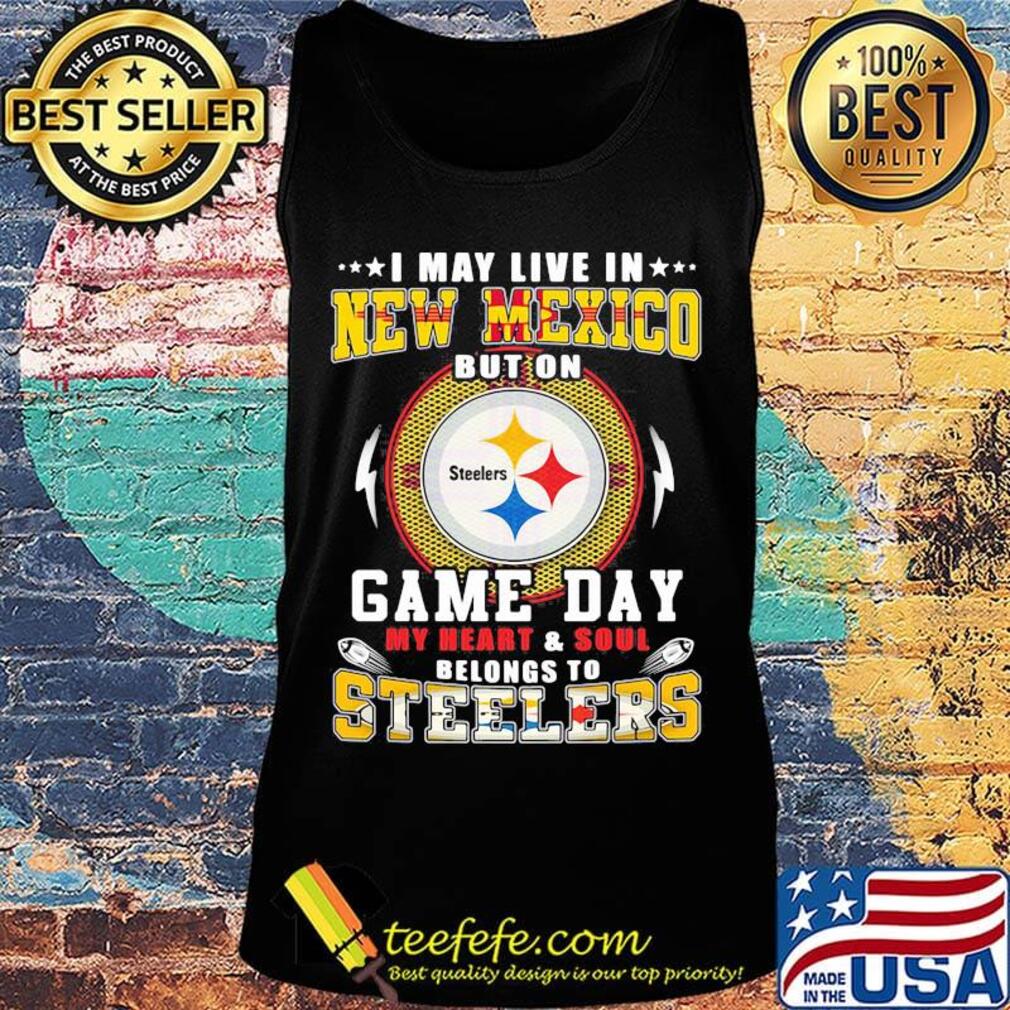 I may live in new mexico but on game day my heart and soul belongs to steelers s Tank top I may live in new mexico but on game day my heart and soul belongs to steelers s Tank top