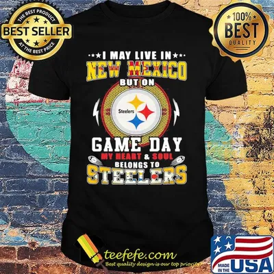 I may live in new mexico but on game day my heart and soul belongs to steelers shirt