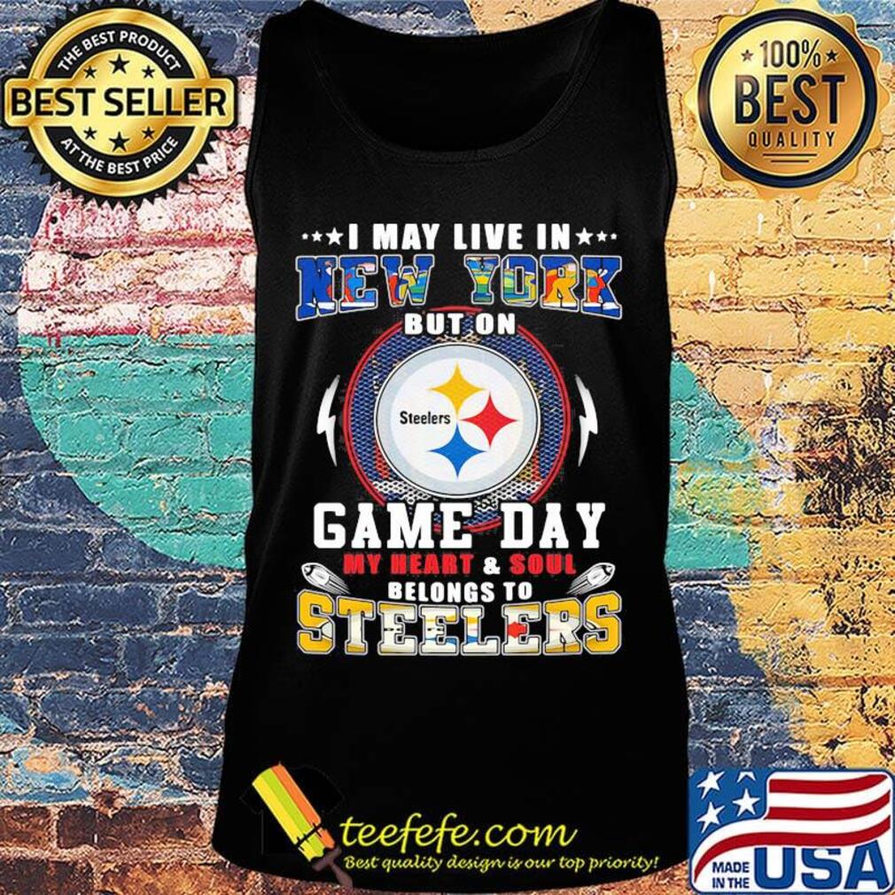 I may live in new york but on game day my heart and soul belongs to steelers s Tank top I may live in new york but on game day my heart and soul belongs to steelers s Tank top