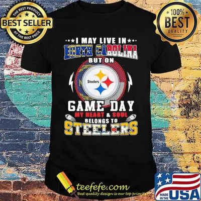I may live in north carolina but on game day my heart and soul belongs to steelers shirt