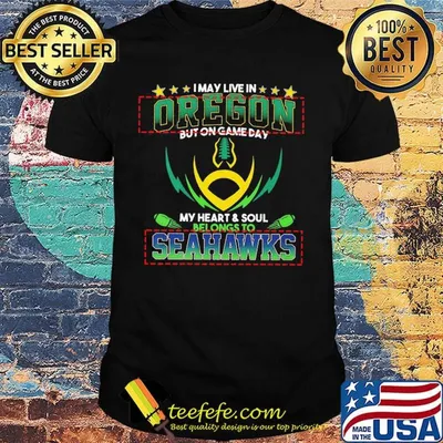I may live in oregon but on game day my heart and soul belongs to seahawks football shirt