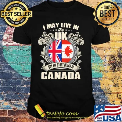 I may live the us but my story began in canada shirt