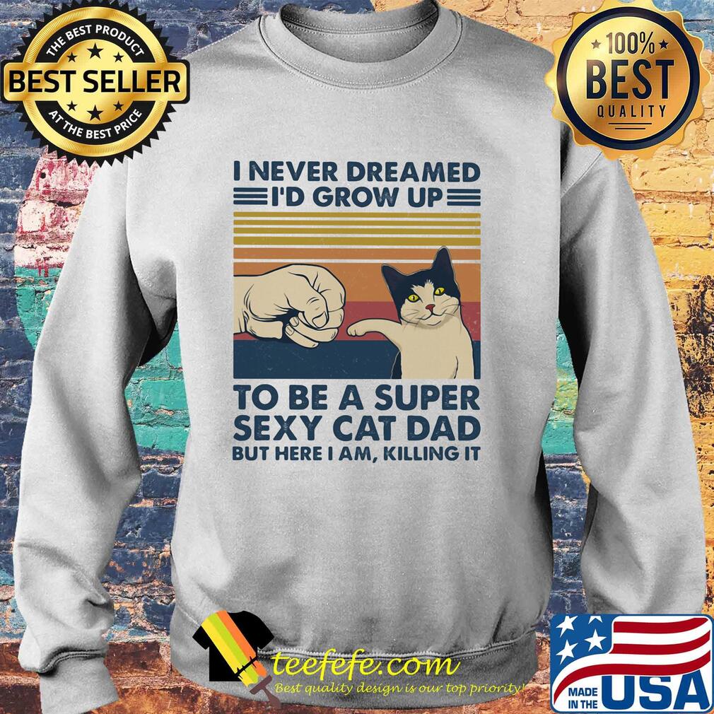I never dreamed I'd grow up to be s super sexy cat dad vintage retro s Sweater I never dreamed I'd grow up to be s super sexy cat dad vintage retro s Sweater