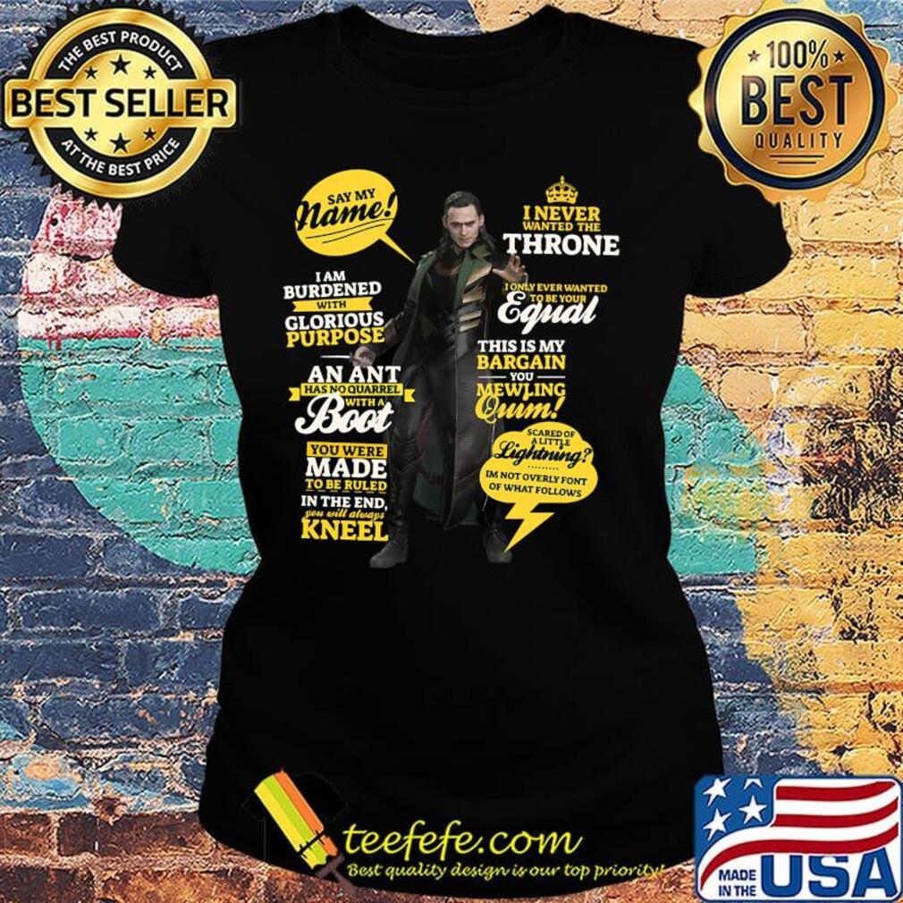I never wanted the throne say my name i am burdened with glorious purpose an ant has no quarrel with a boot s Ladies tee I never wanted the throne say my name i am burdened with glorious purpose an ant has no quarrel with a boot s Ladies tee