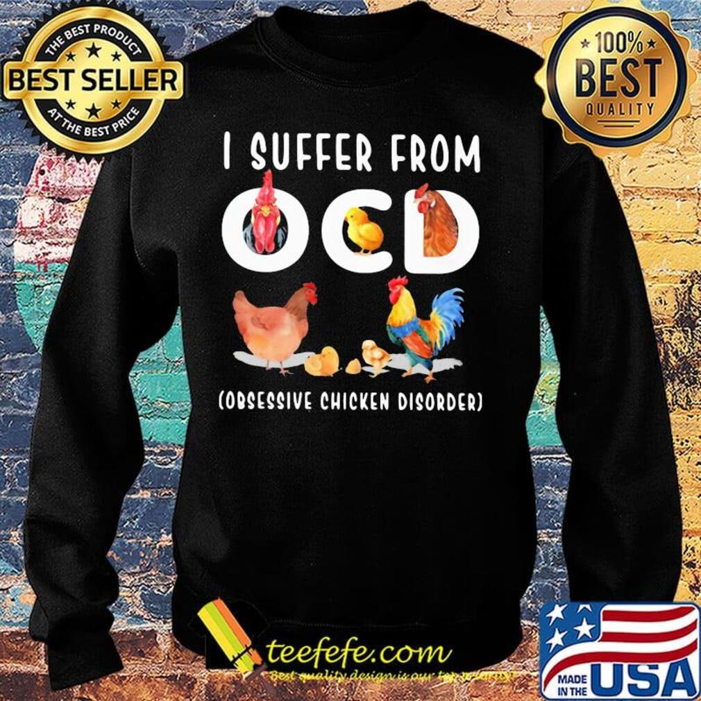 I Ocd Obsessive Chicken Disorder Shirt Sweater I Ocd Obsessive Chicken Disorder Shirt Sweater