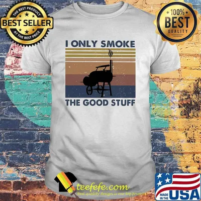 I Only Smoke The Good Stuff Vintage Retro Shirt