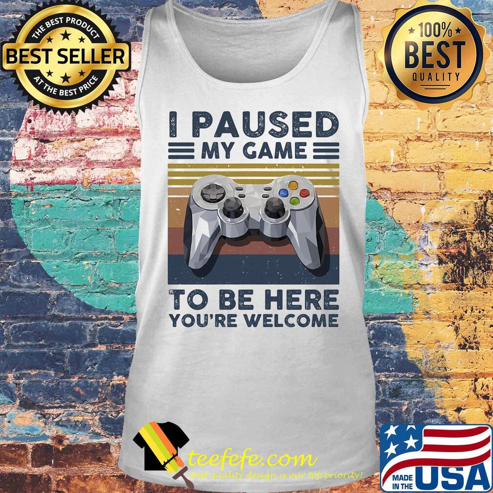 I paused my game to be here you're welcome vintage retro s Tank top I paused my game to be here you're welcome vintage retro s Tank top