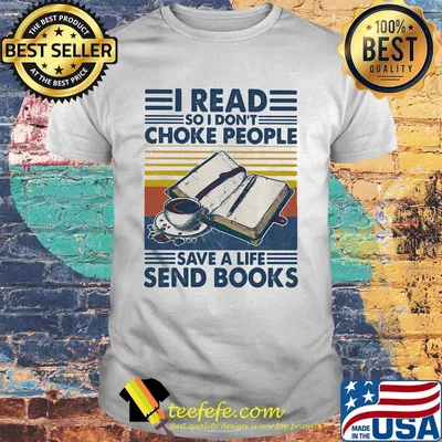 I read so I don't choke people save a life send books vintage retro shirt