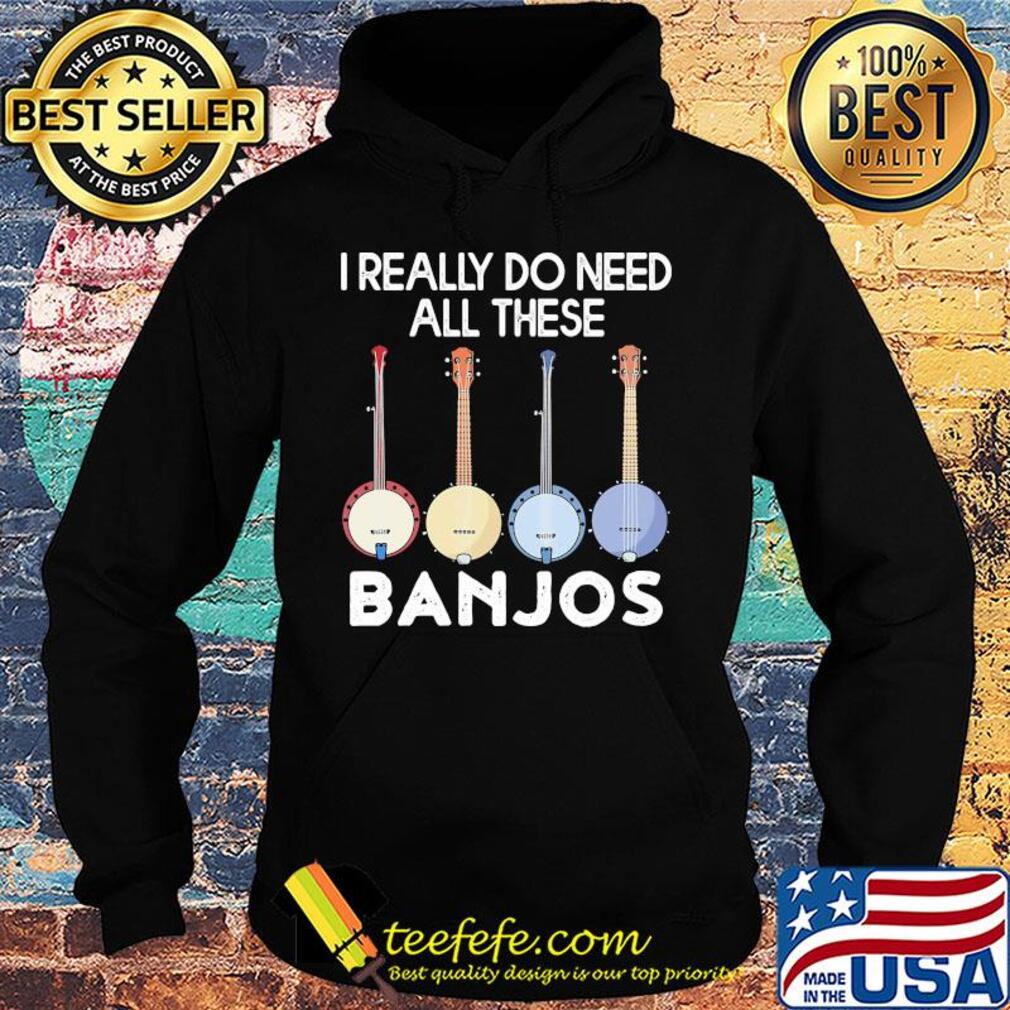 I really need these banjo s Hoodie I really need these banjo s Hoodie