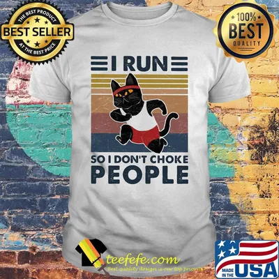 I Run So I Don't Choke People Cat Vintage Retro Shirt