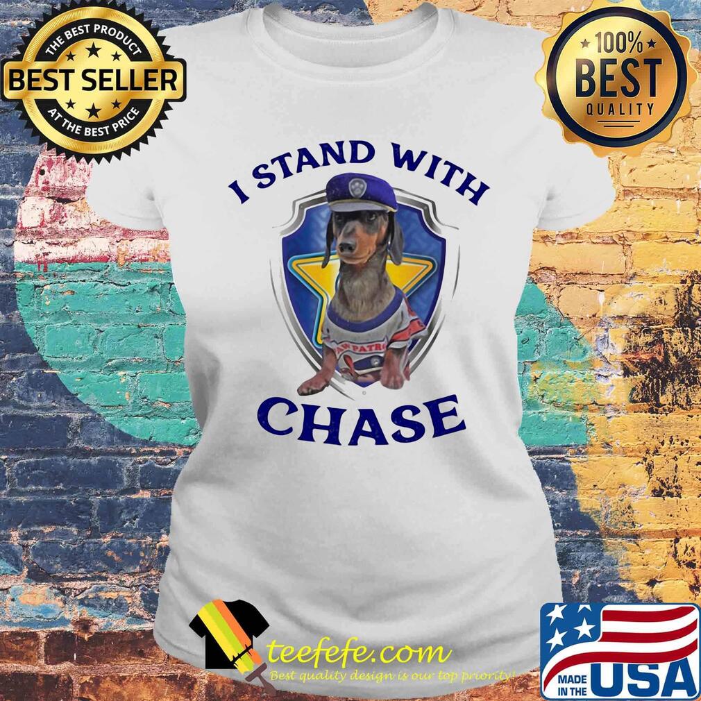 I stand with chase dog s Laides tee I stand with chase dog s Laides tee