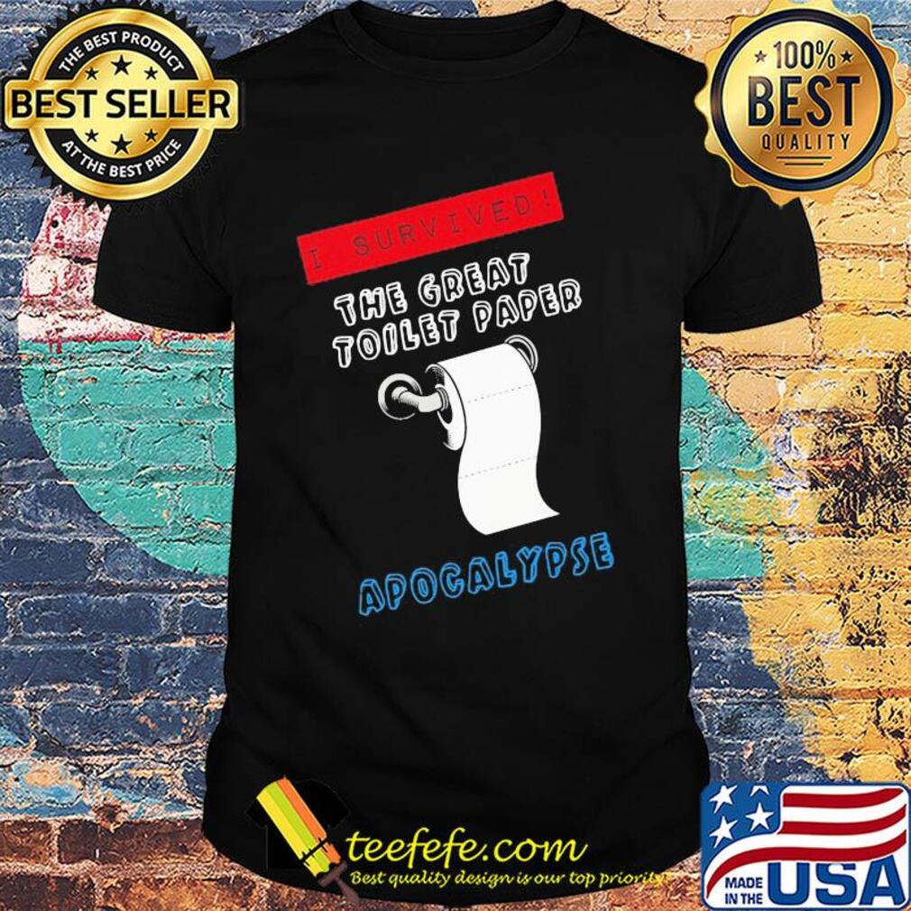 I survived the great toilet paper apocalypse shirt
