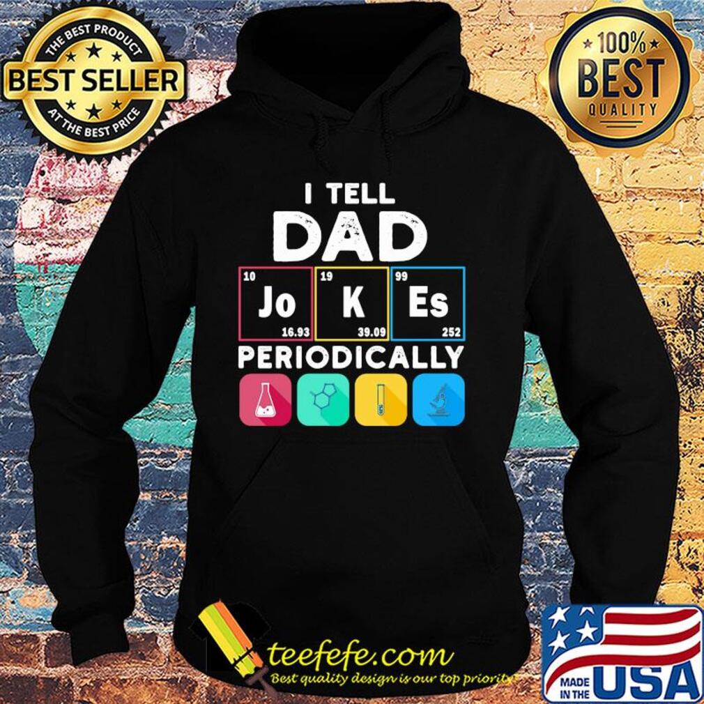 I tell dad jokes periodically s Hoodie I tell dad jokes periodically s Hoodie