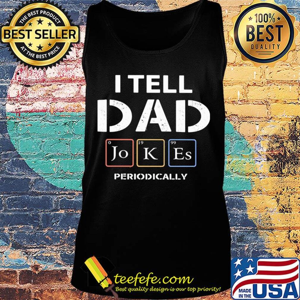 I tell dad Jokes periodically s Tank top I tell dad Jokes periodically s Tank top
