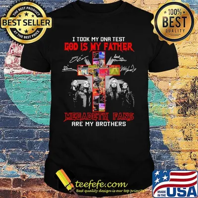 I took my DNA Test god is my father Megadeth Fans are my brothers signature cross shirt