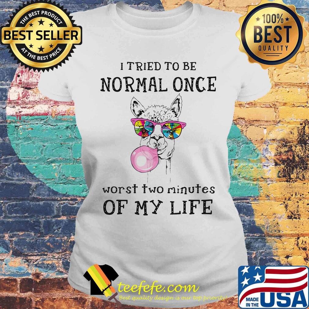 I Tried To Be Normal Once Worst Two Minutes Of My Life Llama Shirt Laides tee I Tried To Be Normal Once Worst Two Minutes Of My Life Llama Shirt Laides tee