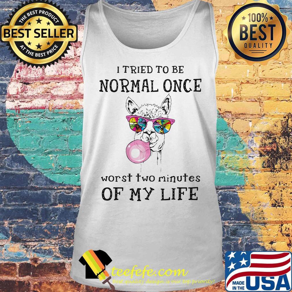 I Tried To Be Normal Once Worst Two Minutes Of My Life Llama Shirt Tank top I Tried To Be Normal Once Worst Two Minutes Of My Life Llama Shirt Tank top