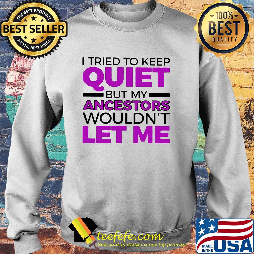 I tried to keep quiet but my ancestors wouldn't let me 2020 s Sweater I tried to keep quiet but my ancestors wouldn't let me 2020 s Sweater