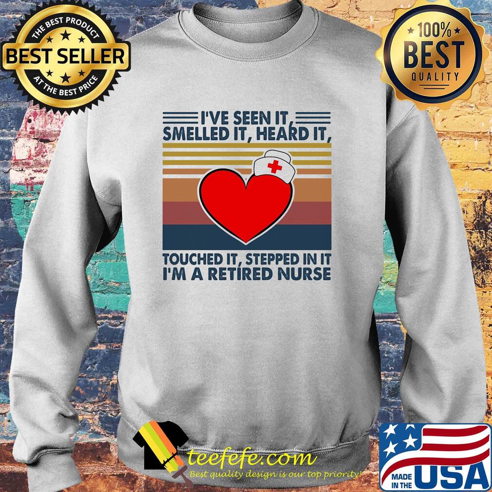 I've seen it smelled it heard it touched it stepped in it I'm a retired nurse vintage s Sweater I've seen it smelled it heard it touched it stepped in it I'm a retired nurse vintage s Sweater