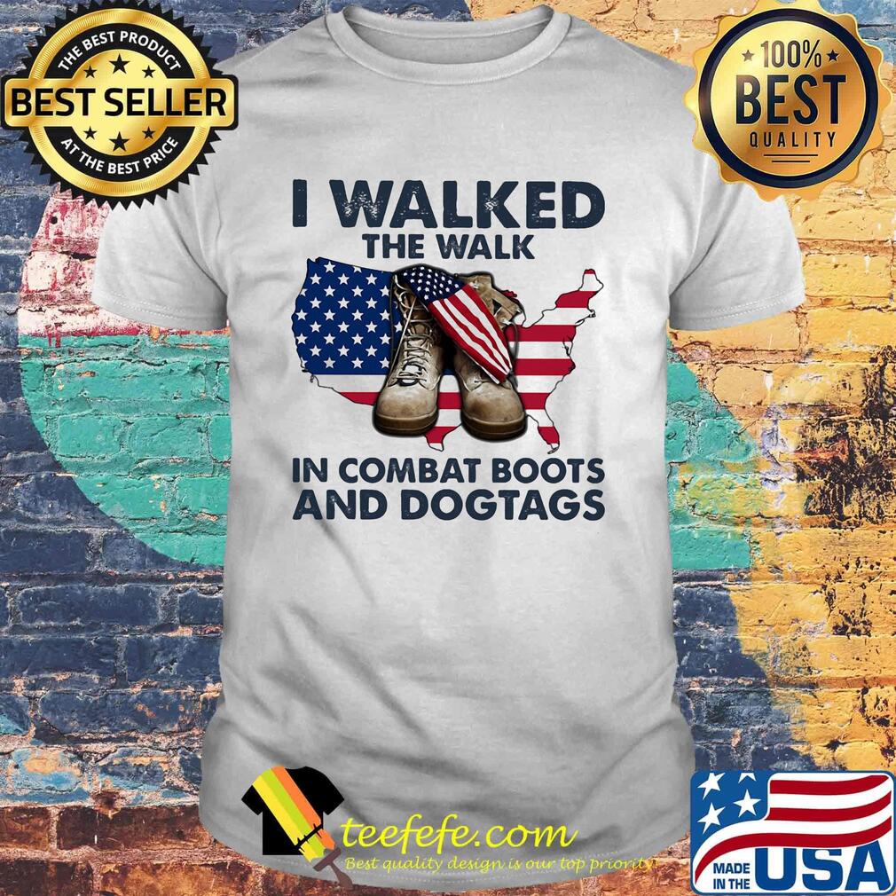 I walked the walk in combat boots and dogtags map American flag veteran Independence day shirt I walked the walk in combat boots and dogtags map American flag veteran Independence day shirt