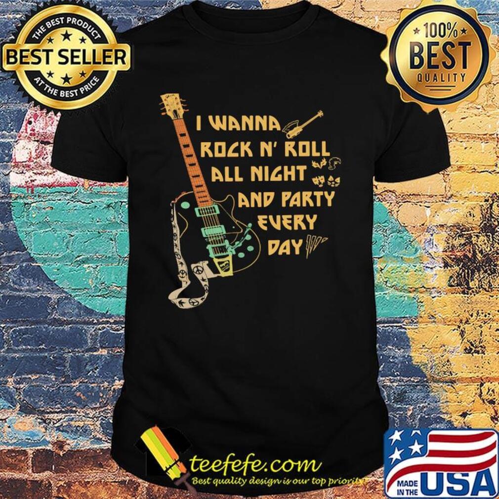 I Wanna Rock N' Roll All Night And Party Every Day Guitar Bass Shirt