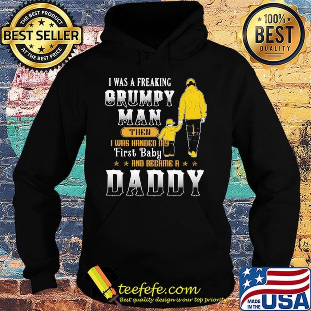 I was a freaking grumpy man then daddy s Hoodie I was a freaking grumpy man then daddy s Hoodie