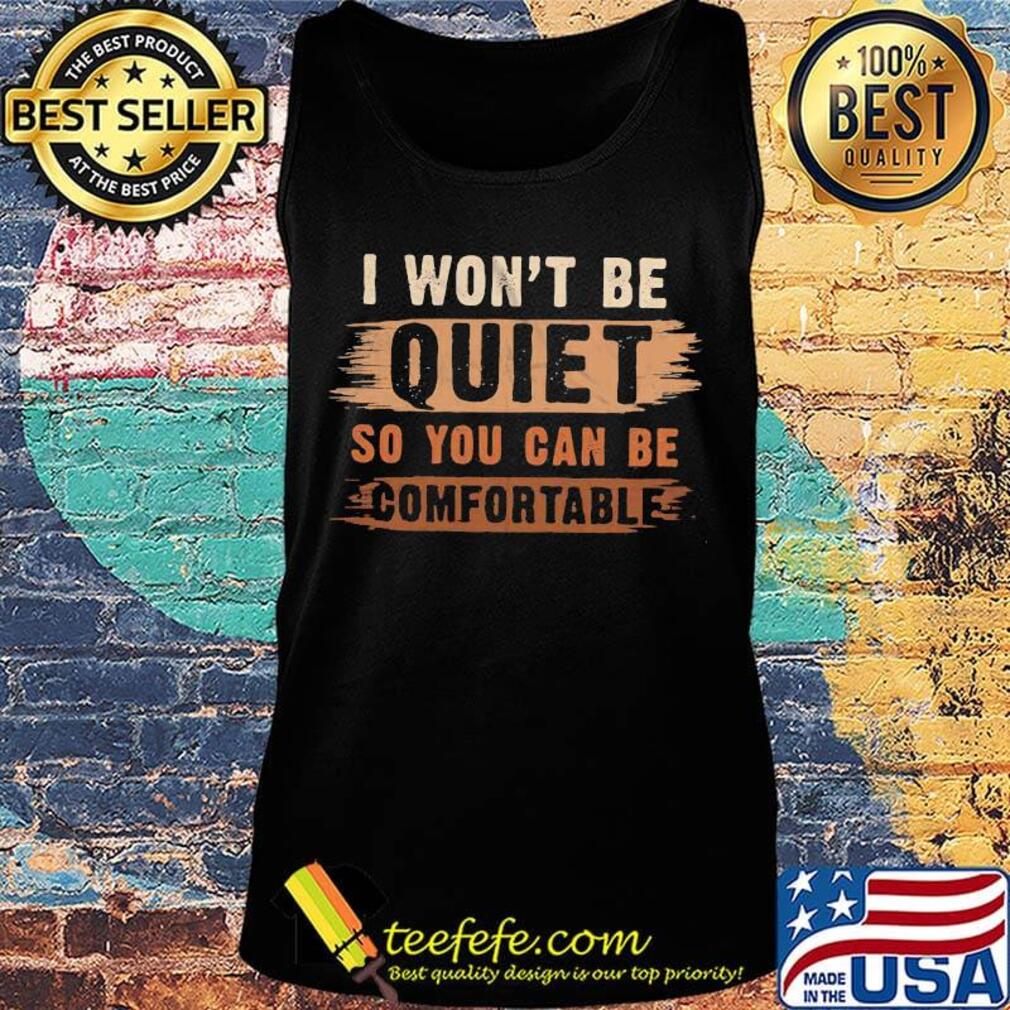 I won't be quiet so you can be comfortable black lives matter 2020 s Tank top I won't be quiet so you can be comfortable black lives matter 2020 s Tank top