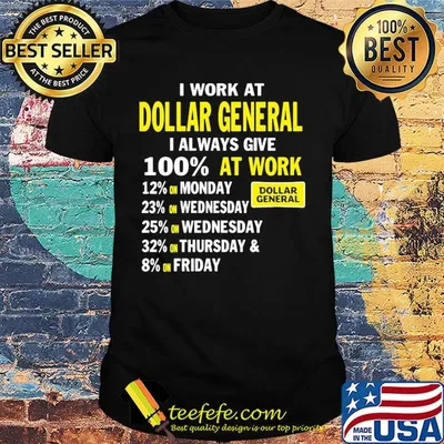 I work at dollar general i always give 100% at work shirt
