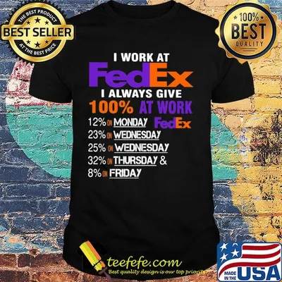 I work at fedex i always give 100% at work shirt