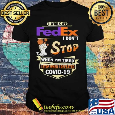 I work at fedex i don't stop when i'm tired i stop when i defeated covid-19 shirt