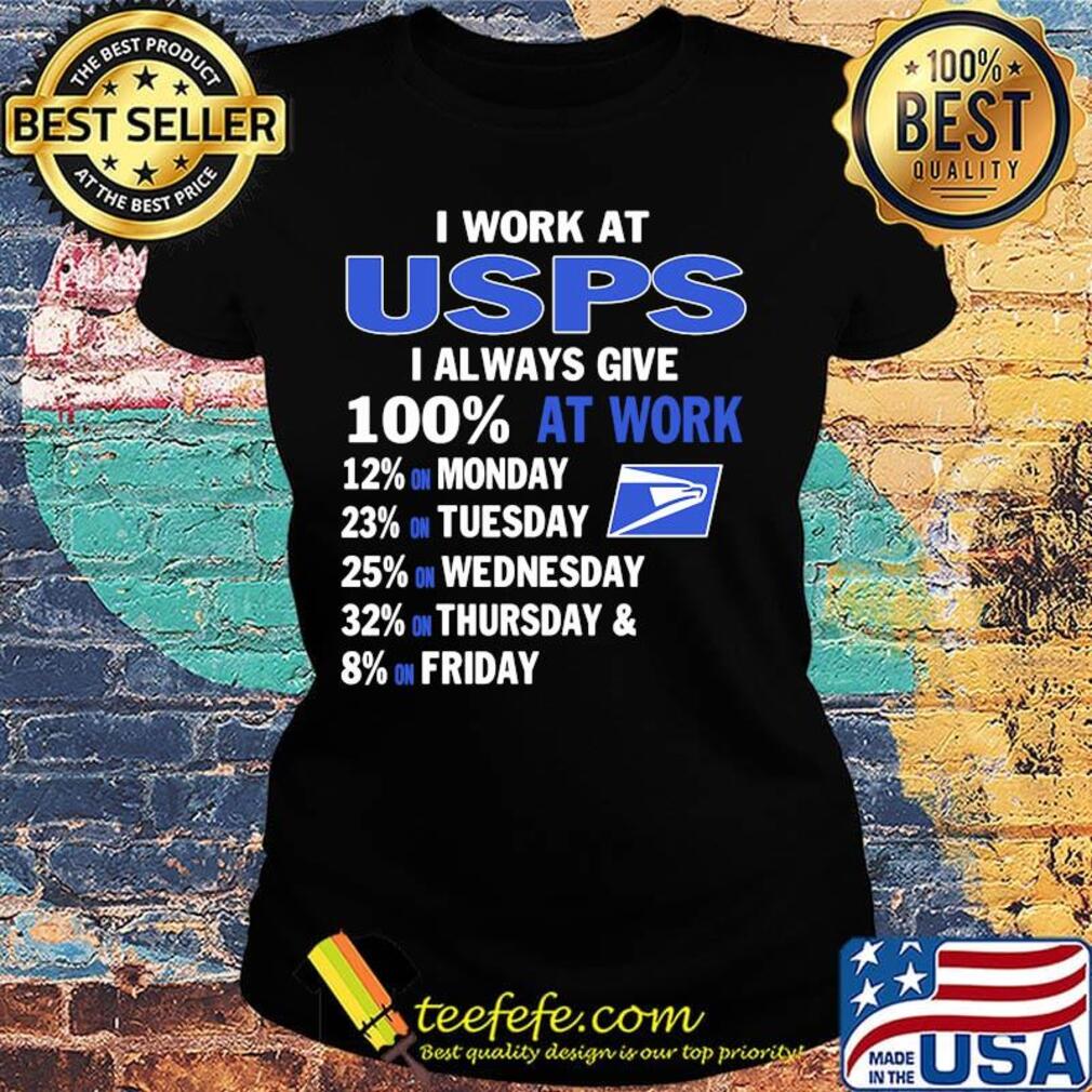 I work at united states postal service roadhouse i always give 100% at work s Ladies tee I work at united states postal service roadhouse i always give 100% at work s Ladies tee