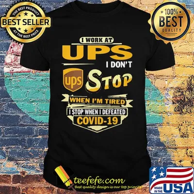 I work at ups i don't stop when i'm tired i stop when i defeated covid-19 shirt