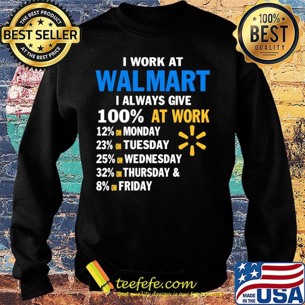 I work at walmart i always give 100% at work s Sweater I work at walmart i always give 100% at work s Sweater