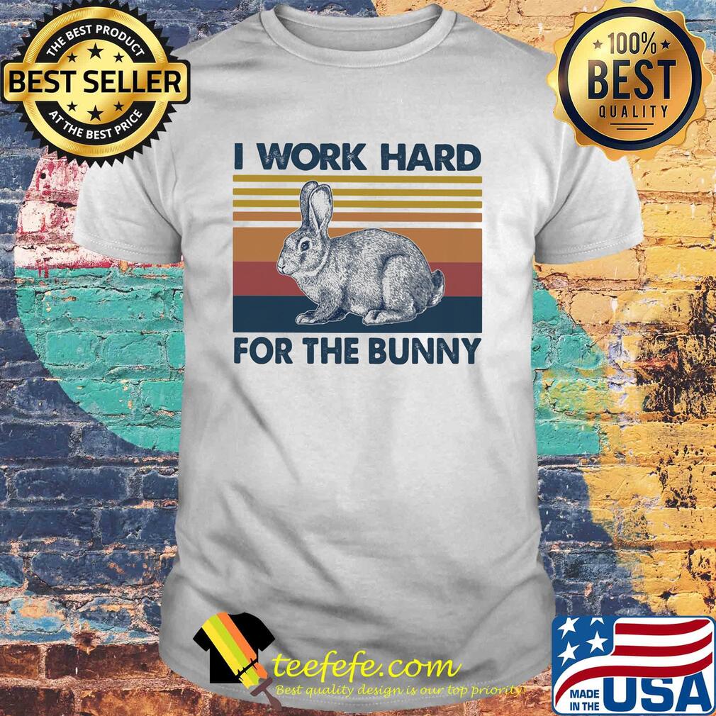 I work hard for the bunny vintage retro shirt