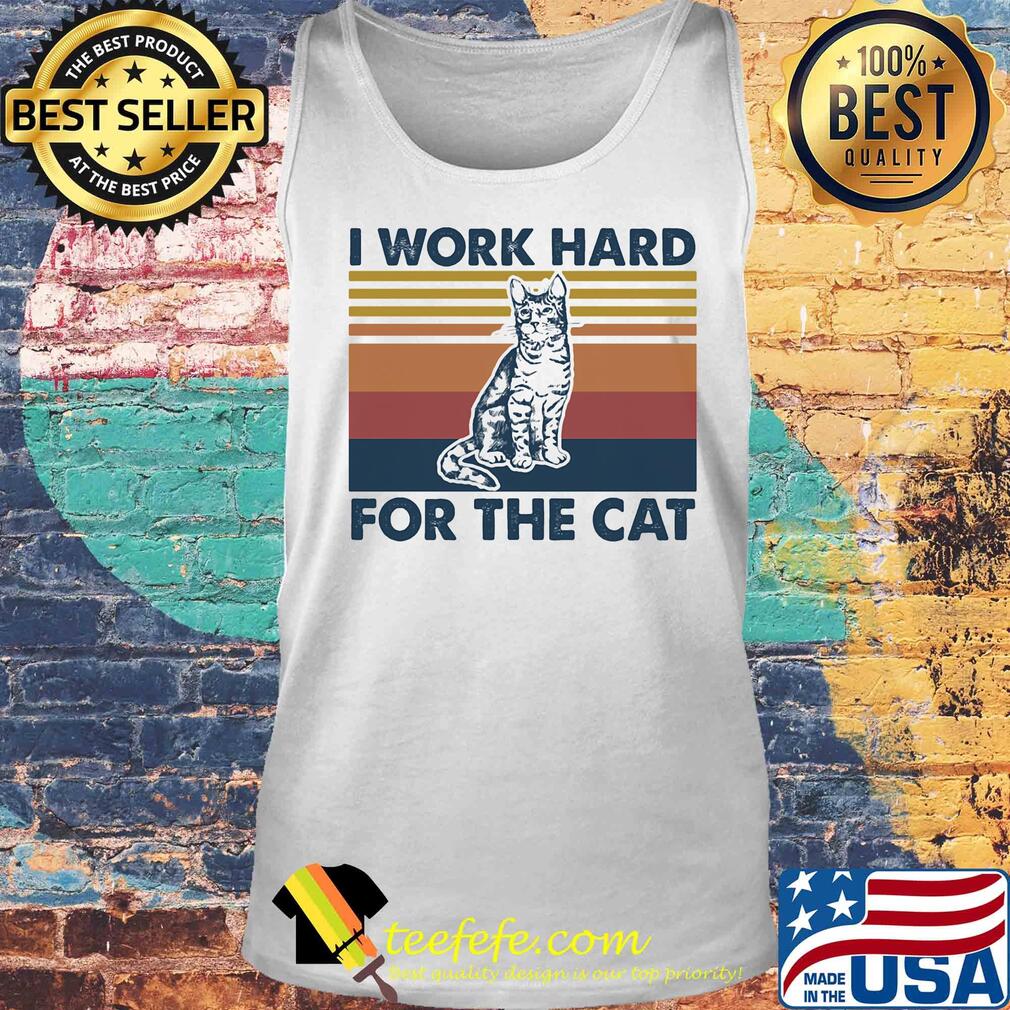 I work hard for the Cat vintage retro s Tank top I work hard for the Cat vintage retro s Tank top
