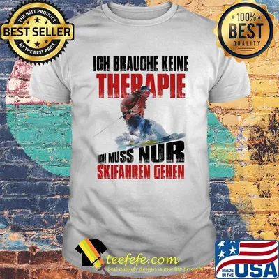 Ich brauche keine therapie ich muss nur skifahren gehen shirt