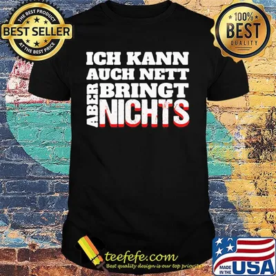 Ich Kann Auch Nett Bringt Nichts Aber Shirt