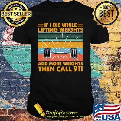 If I Die Whitle Lifting Weights Add More Weights Then Call 911 Vintage Retro Shirt
