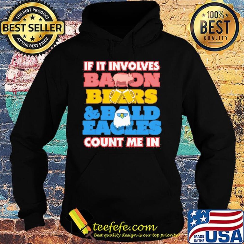 If it involves baoon beers bald eacles count me in s Hoodie If it involves baoon beers bald eacles count me in s Hoodie